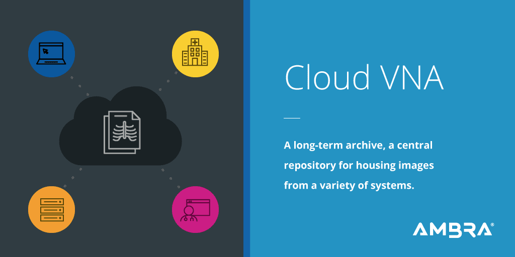 Cloud VNA is a long-term archive, a central repository for housing images from a variety of systems.